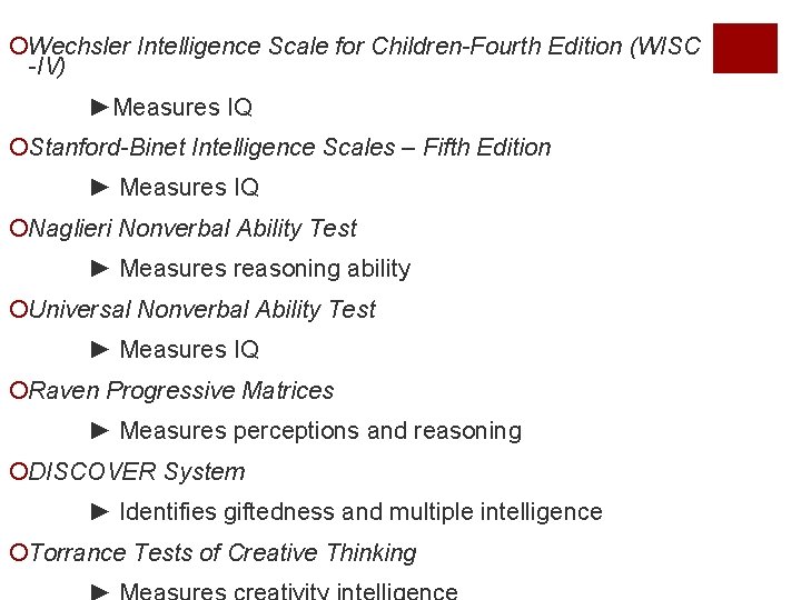 ¡Wechsler Intelligence Scale for Children-Fourth Edition (WISC -IV) ►Measures IQ ¡Stanford-Binet Intelligence Scales –