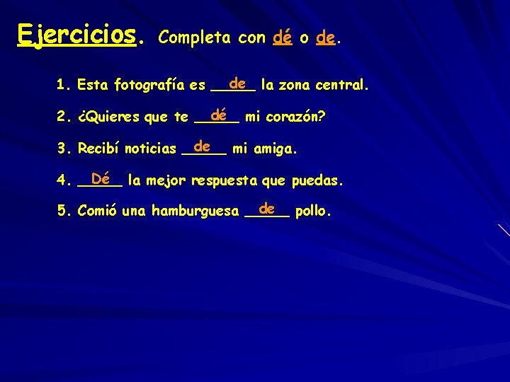 Ejercicios. Completa con dé o de. de la zona central. 1. Esta fotografía es