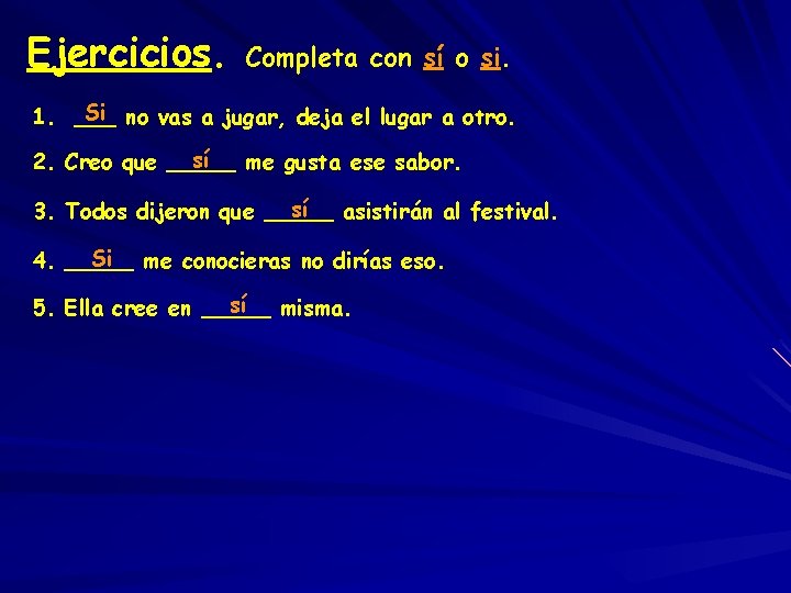 Ejercicios. Completa con sí o si. Si no vas a jugar, deja el lugar