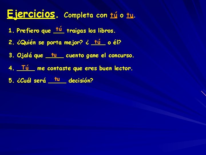 Ejercicios. Completa con tú o tu. tú traigas los libros. 1. Prefiero que ___