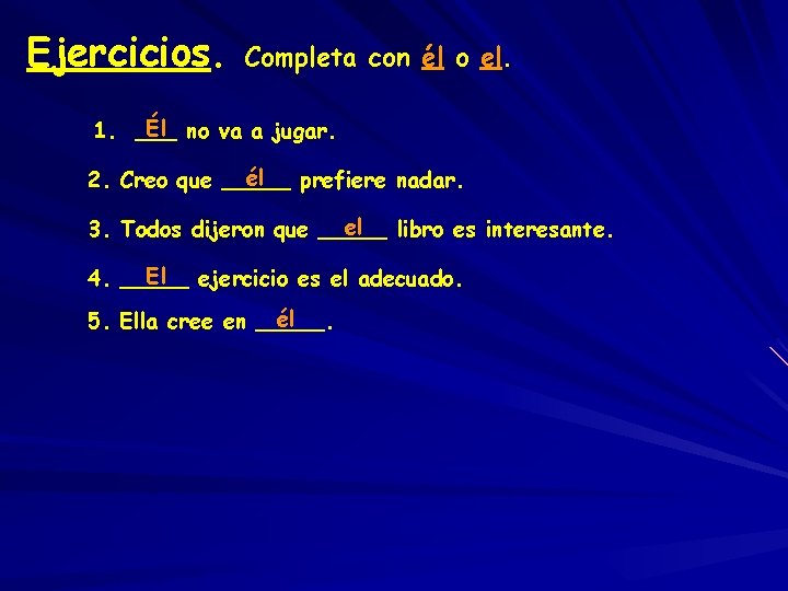 Ejercicios. Completa con él o el. Él no va a jugar. 1. ___ él