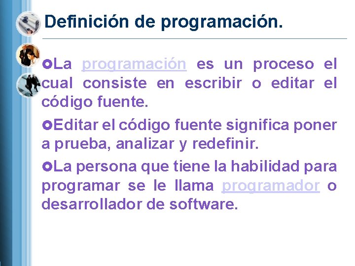 Definición de programación. La programación es un proceso el cual consiste en escribir o