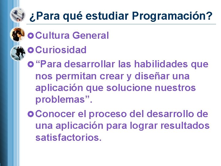 ¿Para qué estudiar Programación? Cultura General Curiosidad “Para desarrollar las habilidades que nos permitan