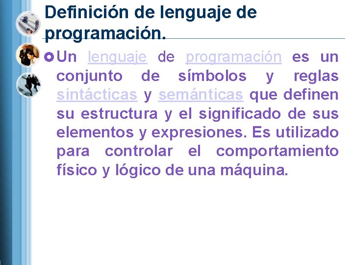 Definición de lenguaje de programación. Un lenguaje de programación es un conjunto de símbolos