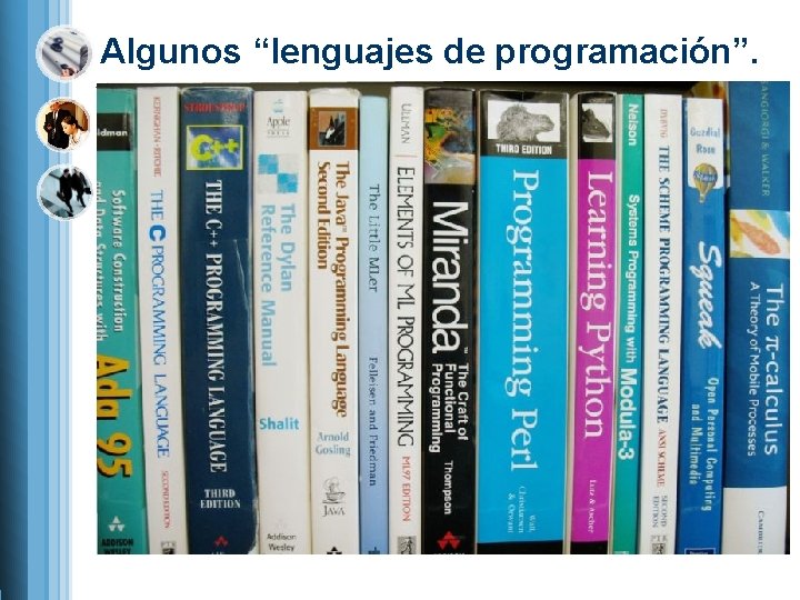 Algunos “lenguajes de programación”. 