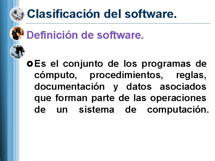 Clasificación del software. Definición de software. Es el conjunto de los programas de cómputo,