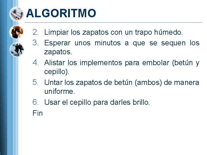 ALGORITMO 2. Limpiar los zapatos con un trapo húmedo. 3. Esperar unos minutos a