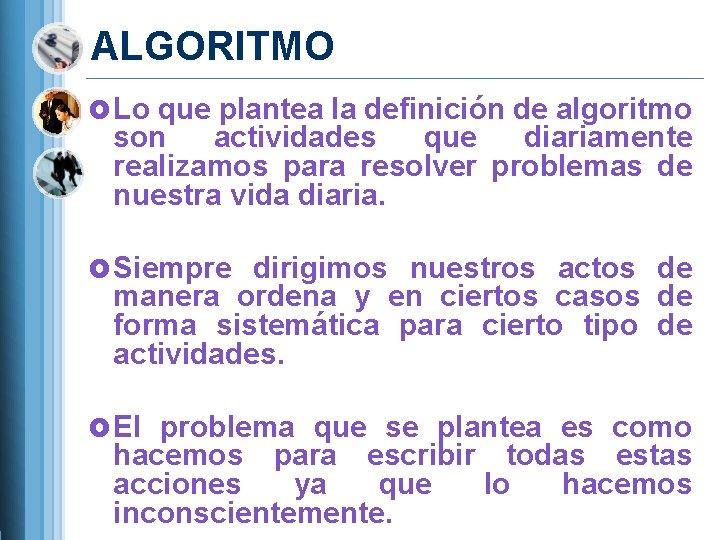 ALGORITMO Lo que plantea la definición de algoritmo son actividades que diariamente realizamos para