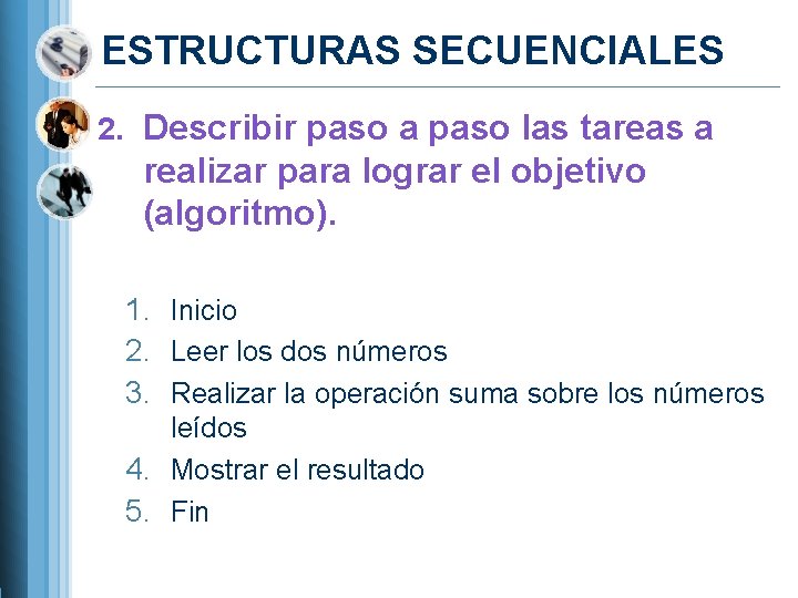 ESTRUCTURAS SECUENCIALES 2. Describir paso a paso las tareas a realizar para lograr el