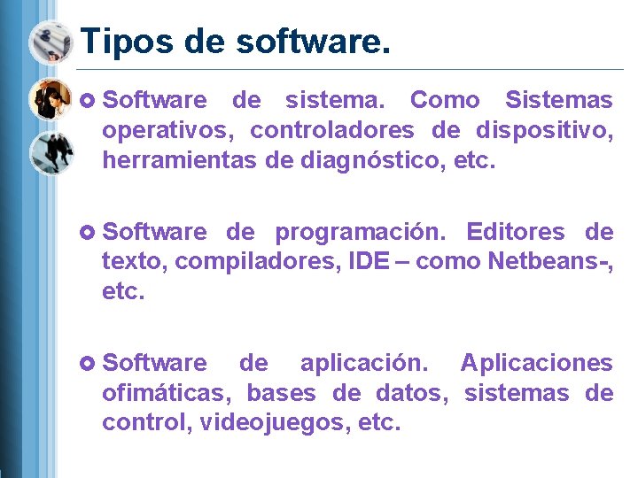 Tipos de software. Software de sistema. Como Sistemas operativos, controladores de dispositivo, herramientas de