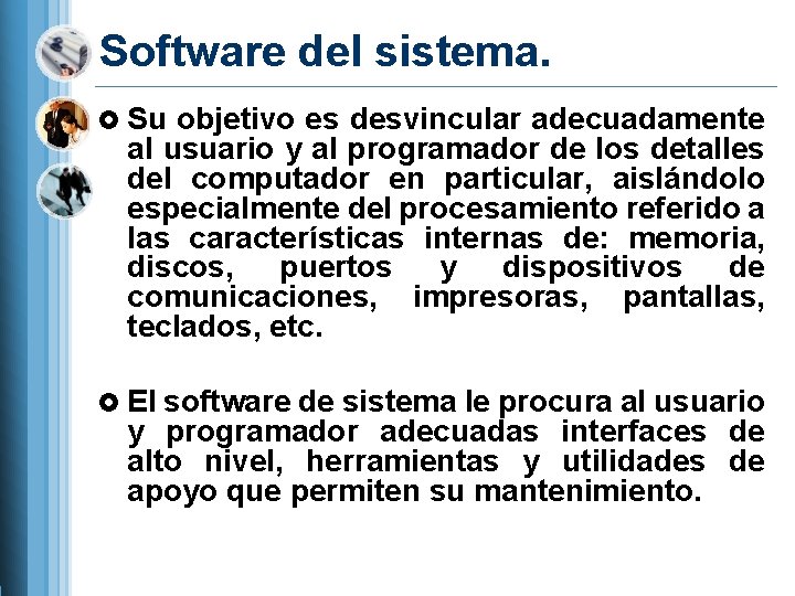 Software del sistema. Su objetivo es desvincular adecuadamente al usuario y al programador de