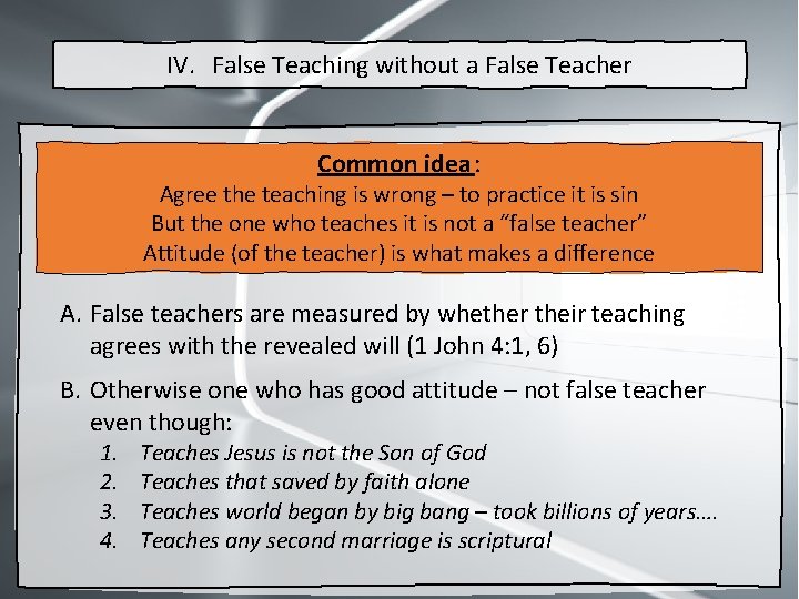 IV. False Teaching without a False Teacher Common idea : Agree the teaching is