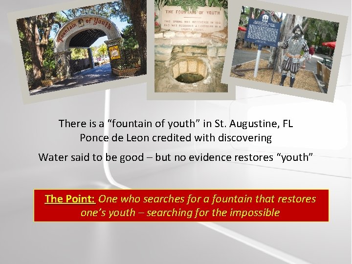 There is a “fountain of youth” in St. Augustine, FL Ponce de Leon credited