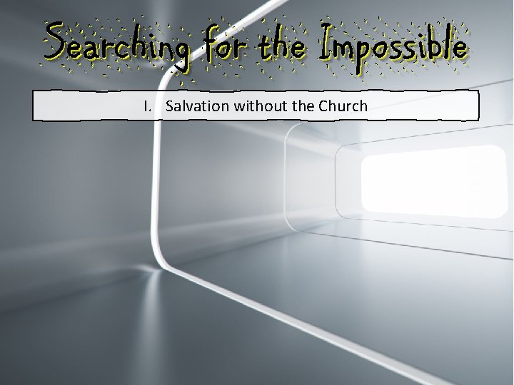 Searching for the Impossible I. Salvation without the Church 