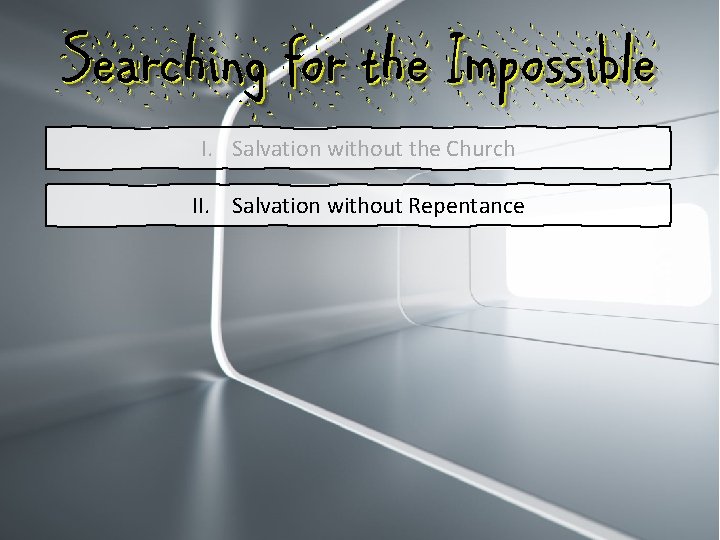 Searching for the Impossible I. Salvation without the Church II. Salvation without Repentance 