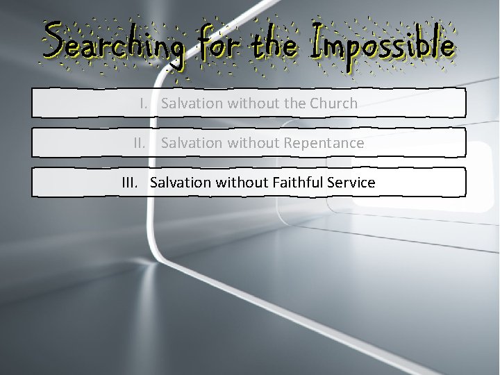 Searching for the Impossible I. Salvation without the Church II. Salvation without Repentance III.