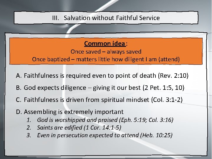 III. Salvation without Faithful Service Common idea : Once saved – always saved Once