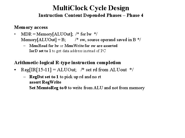 Multi. Clock Cycle Design Instruction Content Depended Phases – Phase 4 Memory access •