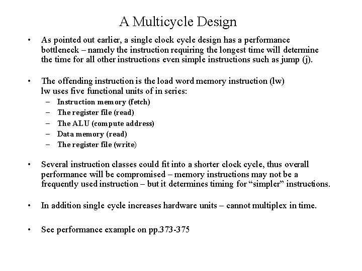 A Multicycle Design • As pointed out earlier, a single clock cycle design has