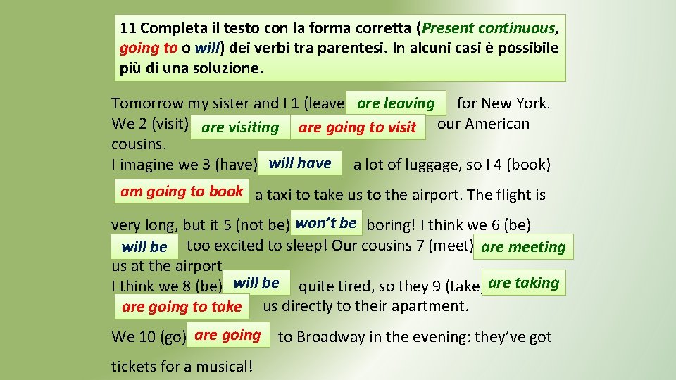 11 Completa il testo con la forma corretta (Present continuous, going to o will) 11 Completa il testo con la forma corretta (Present continuous, going to o will)