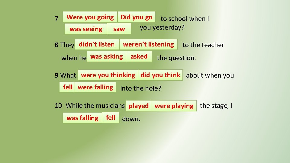 7 Were you going Did you go to school when I you yesterday? saw 7 Were you going Did you go to school when I you yesterday? saw