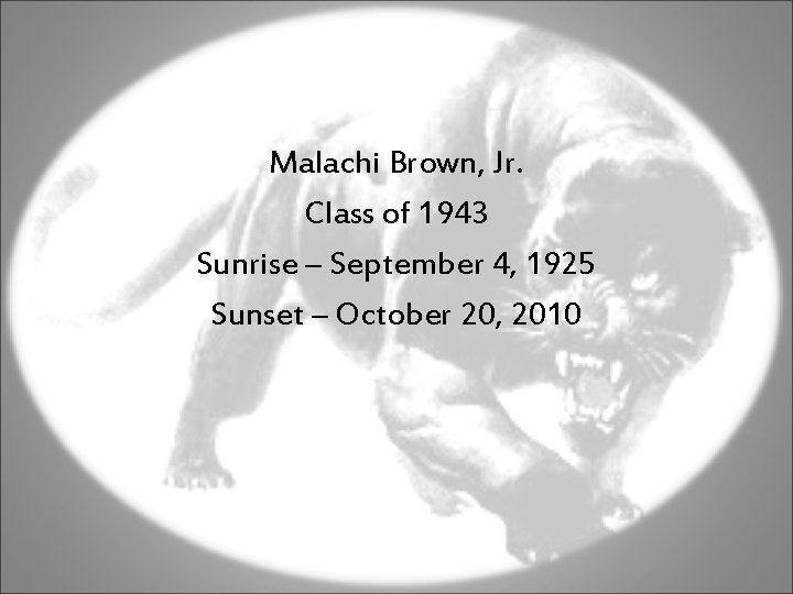 Malachi Brown, Jr. Class of 1943 Sunrise – September 4, 1925 Sunset – October