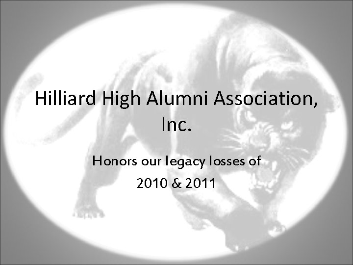 Hilliard High Alumni Association, Inc. Honors our legacy losses of 2010 & 2011 
