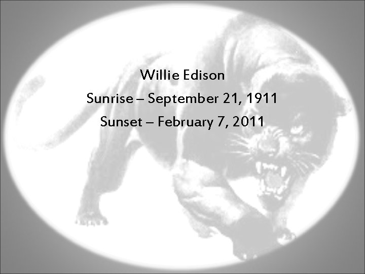Willie Edison Sunrise – September 21, 1911 Sunset – February 7, 2011 
