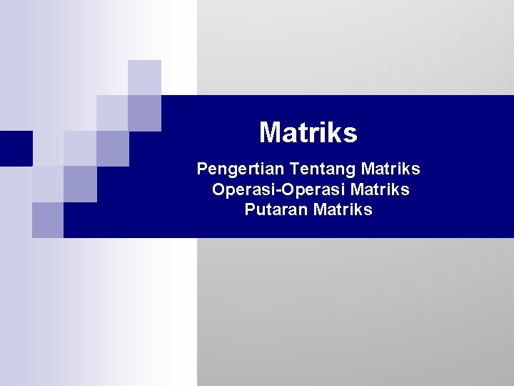 Matriks Pengertian Tentang Matriks Operasi-Operasi Matriks Putaran Matriks 