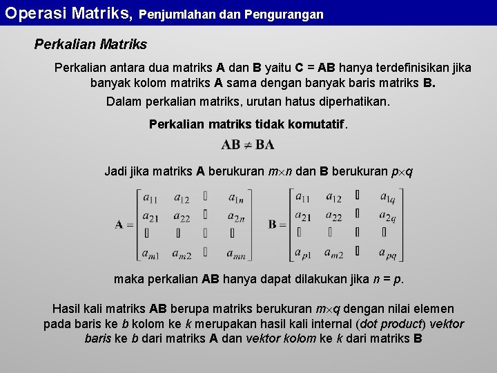 Operasi Matriks, Penjumlahan dan Pengurangan Perkalian Matriks Perkalian antara dua matriks A dan B