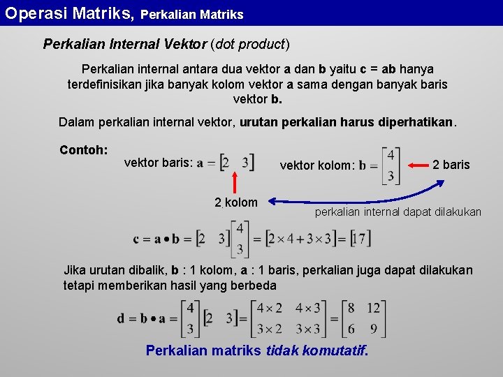 Operasi Matriks, Perkalian Matriks Perkalian Internal Vektor (dot product) Perkalian internal antara dua vektor