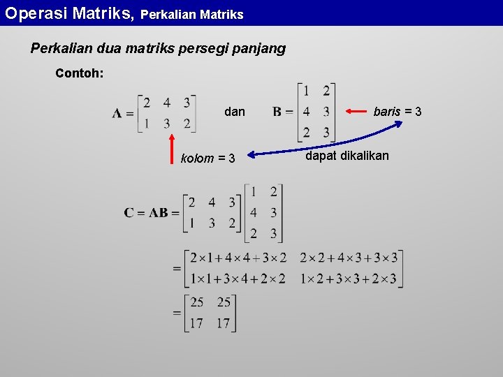 Operasi Matriks, Perkalian Matriks Perkalian dua matriks persegi panjang Contoh: dan kolom = 3