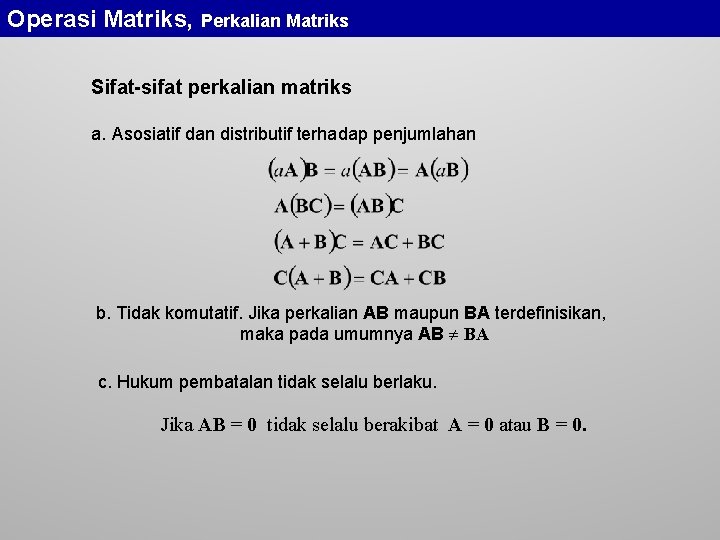 Operasi Matriks, Perkalian Matriks Sifat-sifat perkalian matriks a. Asosiatif dan distributif terhadap penjumlahan b.