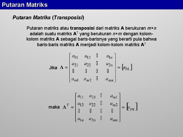 Putaran Matriks (Transposisi) Putaran matriks atau transposisi dari matriks A berukuran m×n adalah suatu