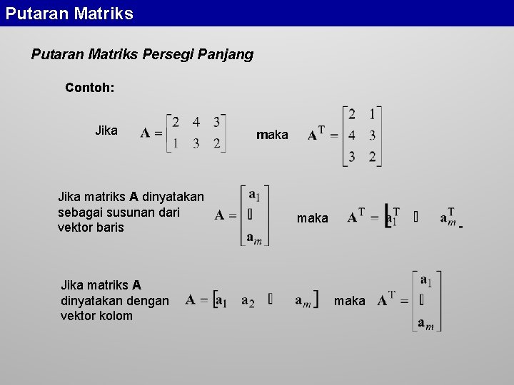 Putaran Matriks Persegi Panjang Contoh: Jika matriks A dinyatakan sebagai susunan dari vektor baris