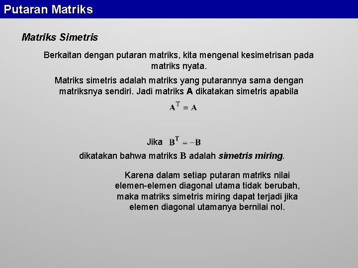 Putaran Matriks Simetris Berkaitan dengan putaran matriks, kita mengenal kesimetrisan pada matriks nyata. Matriks