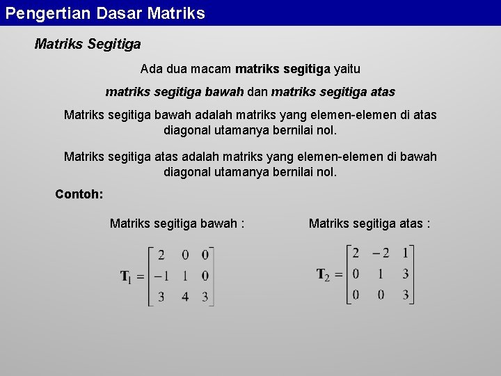 Pengertian Dasar Matriks Segitiga Ada dua macam matriks segitiga yaitu matriks segitiga bawah dan