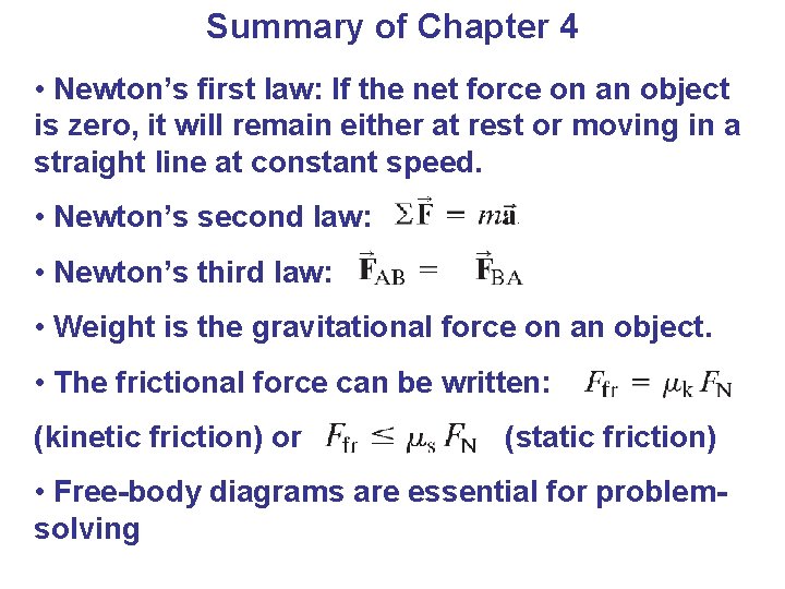 Summary of Chapter 4 • Newton’s first law: If the net force on an