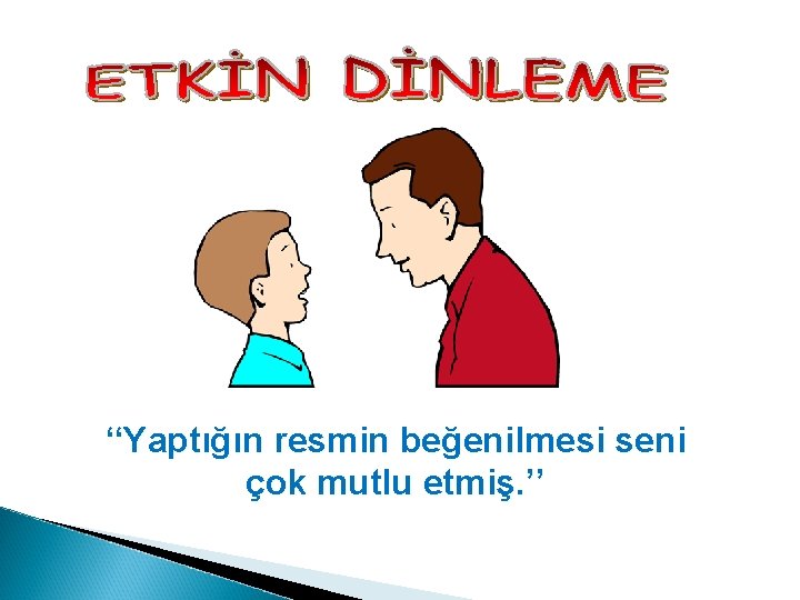 ‘‘Yaptığın resmin beğenilmesi seni çok mutlu etmiş. ’’ 