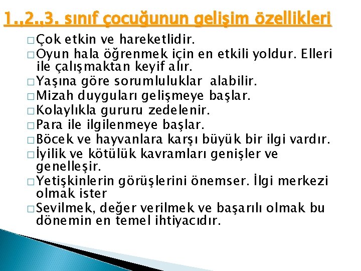 1. , 2. , 3. sınıf çocuğunun gelişim özellikleri � Çok etkin ve hareketlidir.