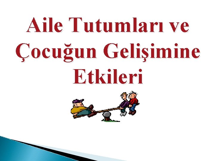 Aile Tutumları ve Çocuğun Gelişimine Etkileri 