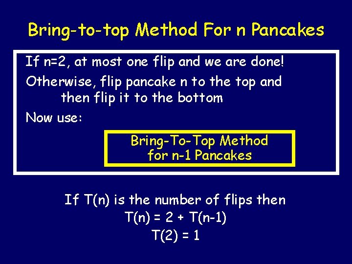 Bring-to-top Method For n Pancakes If n=2, at most one flip and we are
