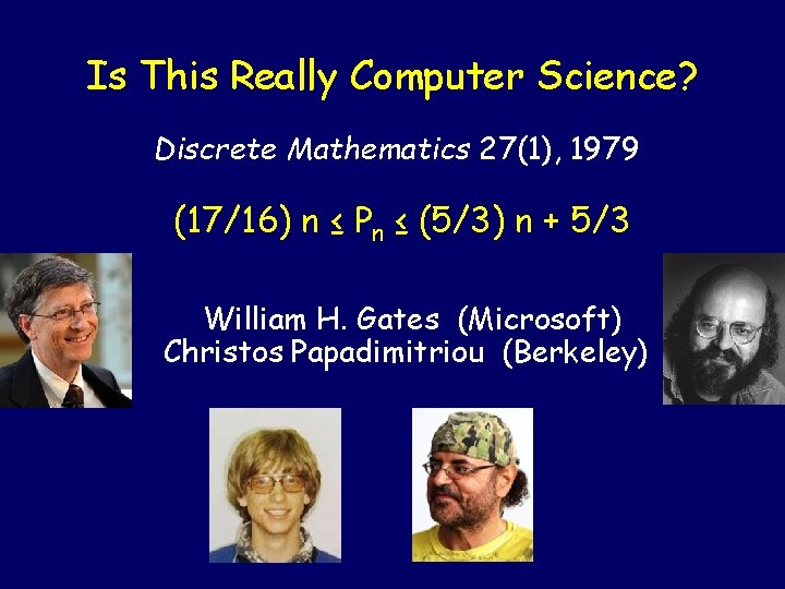 Is This Really Computer Science? Discrete Mathematics 27(1), 1979 (17/16) n ≤ Pn ≤