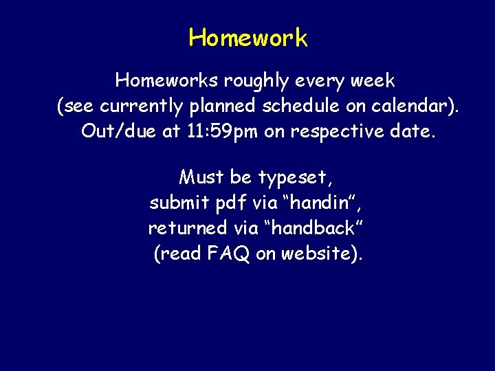 Homeworks roughly every week (see currently planned schedule on calendar). Out/due at 11: 59