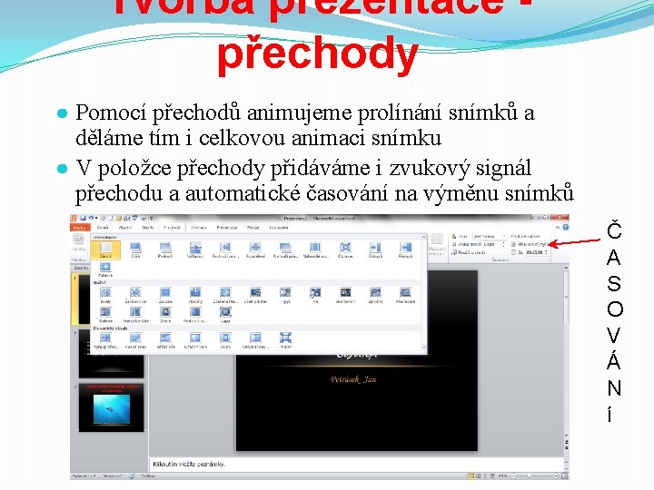 Tvorba prezentace přechody ● Pomocí přechodů animujeme prolínání snímků a děláme tím i celkovou