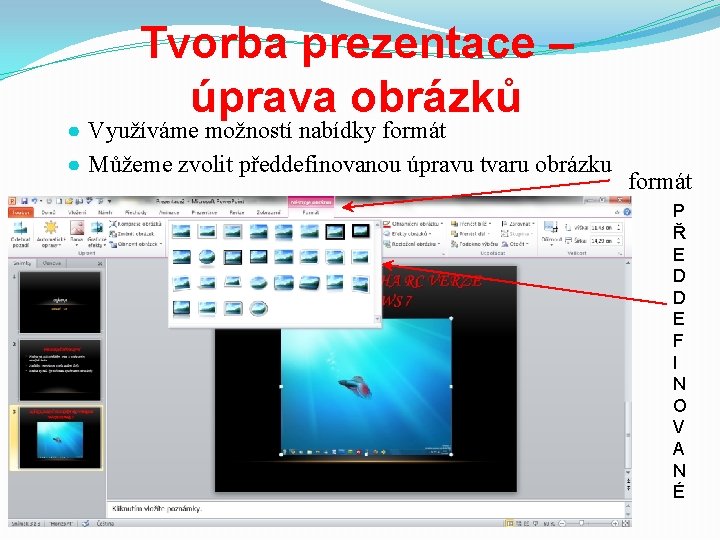 Tvorba prezentace – úprava obrázků ● Využíváme možností nabídky formát ● Můžeme zvolit předdefinovanou