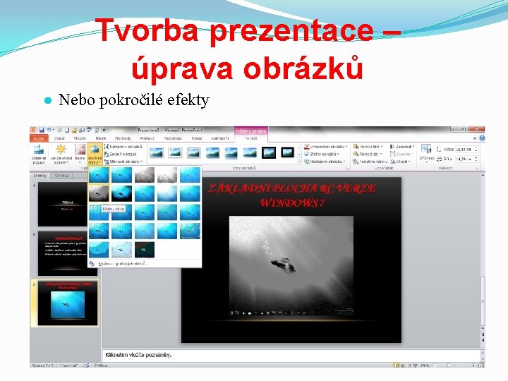 Tvorba prezentace – úprava obrázků ● Nebo pokročilé efekty 