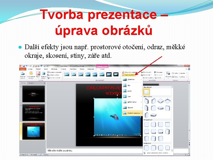 Tvorba prezentace – úprava obrázků ● Další efekty jsou např. prostorové otočení, odraz, měkké