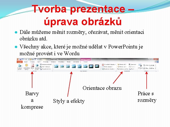 Tvorba prezentace – úprava obrázků ● Dále můžeme měnit rozměry, ořezávat, měnit orientaci obrázku