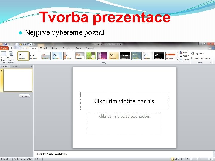 Tvorba prezentace ● Nejprve vybereme pozadí 